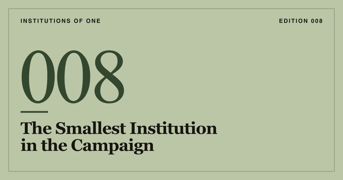 Cover for Edition 008: The Smallest Institution in the Campaign